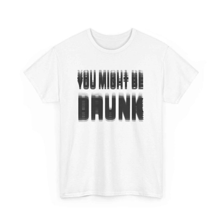 You might be drunk custom design T-shirt